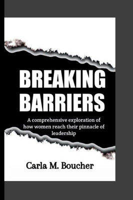 Breaking Barriers: A Comprehensive Exploration of How Women Reach the Pinnacle of Leadership