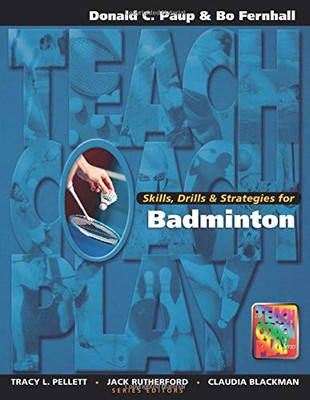 Skills, Drills & Strategies For Badminton (Teach, Coach, Play Series)