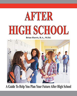 After High School: A Guide That Includes A Self-Scoring Interest Suvey, An Informal Assessment Of Abilities, And An Informal Assessment Of Values To Help Students Plan Their Future After High School.