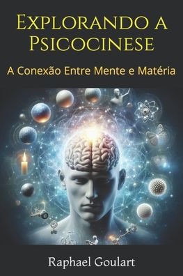Explorando a Psicocinese: A Conexão Entre Mente e Matéria