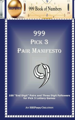 999 Pick 3 Pair Manifesto: 100 "End Digit" Pairs And Three Digit Followers For Pick 3 Lottery Games