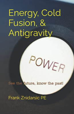Energy, Cold Fusion, & Antigravity: Znidarsic Science Books