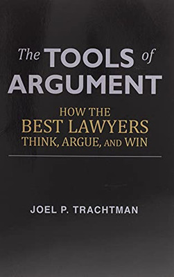 The Tools Of Argument: How The Best Lawyers Think, Argue, And Win