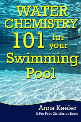 Water Chemistry 101 For Your Swimming Pool (Swmming Pool Ownership And Care)