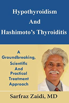 Hypothyroidism And Hashimoto'S Thyroiditis: A Groundbreaking, Scientific And Practical Treatment Approach