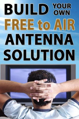 Build Your Own Free To Air Antenna Solution