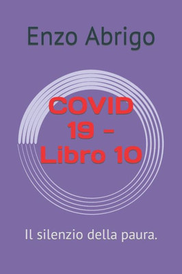 COVID 19 - Libro 10: Il silenzio della paura.