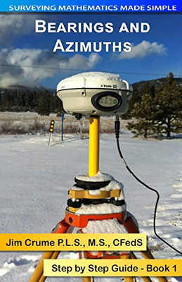 Bearings And Azimuths: Step By Step Guide (Surveying Mathematics Made Simple)