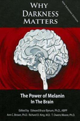 Why Darkness Matters: (New And Improved): The Power Of Melanin In The Brain - Paperback