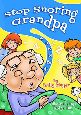 Stop Snoring Grandpa!: Funny Rhyming Picture Book For Beginner Readers (Funny Grandparents Series (Beginner Readers)) (Volume 3)
