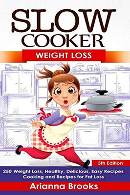 Slow Cooker: Weight Loss: Weight Loss, Healthy, Delicious, Easy Recipes: Cooking And Recipes For Fat Loss (Slow Cooker Weight Loss Series)