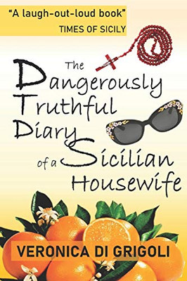 The Dangerously Truthful Diary Of A Sicilian Housewife