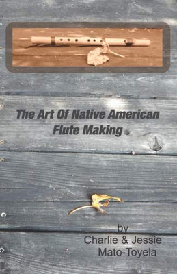 The Art Of Native American Flute Making
