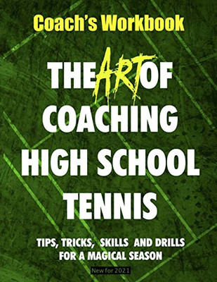 The Art Of Coaching High School Tennis: Coach'S Workbook