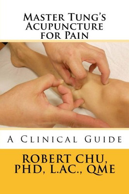 Master Tung'S Acupuncture For Pain: A Clinical Guide
