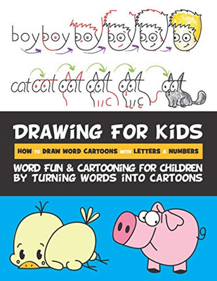 Drawing For Kids How To Draw Word Cartoons With Letters & Numbers: Word Fun & Cartooning For Children By Turning Words Into Cartoons (Volume 2)
