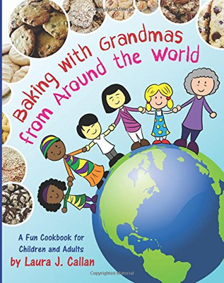 Baking With Grandmas From Around The World: A Fun Cookbook For Children And Adults