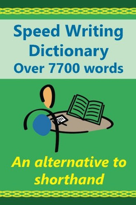 Speed Writing Dictionary Over 5800 Words An Alternative To Shorthand: Speedwriting Dictionary From The Bakerwrite System, A Modern Alternative To ... English. Us/International Spelling Edition.