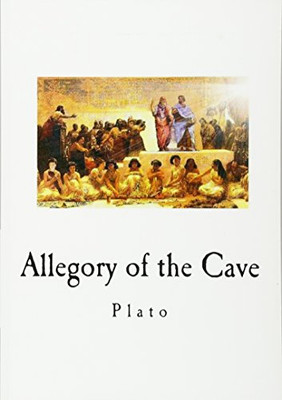 Allegory Of The Cave (Plato - Classics)