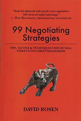 99 Negotiating Strategies: Tips, Tactics & Techniques Used By Wall Street'S Toughest Dealmakers