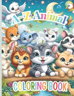 A-Z Animal Coloring Book -A-Z Animals: Learn & Color! Toddler Coloring Book: Learn Your ABCs with Amazing Animals!-Color & Learn Animals A to Z: Activ