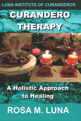 Curandero Therapy: A Holistic Approach to Healing