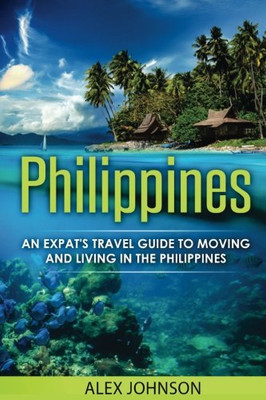 Philippines: An Expat'S Travel Guide To Moving & Living In The Philippines