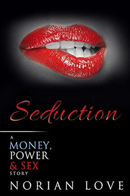 Seduction: A Money, Power & Sex Story