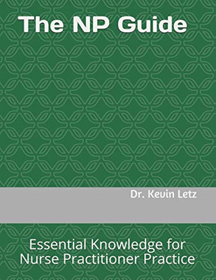 The Np Guide: Essential Knowledge For Nurse Practitioner Practice