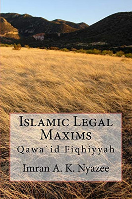 Islamic Legal Maxims: Qawa`Id Fiqhiyyah