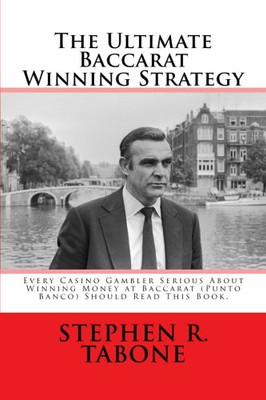 The Ultimate Baccarat Winning Strategy: Every Serious Casino Gambler Seeking To Win Money At Baccarat (Punto Banco) Should Read This Book.