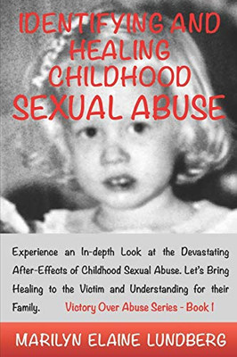 Identifying And Healing Childhood Sexual Abuse: Experience An In-Depth Look At The Devastating After-Effects Of Childhood Sexual Abuse. Let'S Bring ... For Their Family. (Victory Over Abuse)