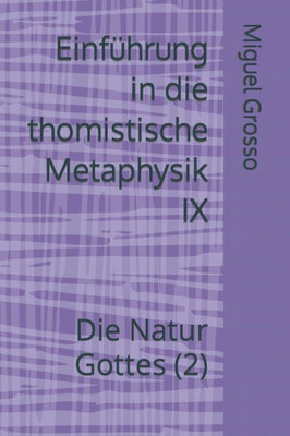 EinfÃ¼hrung in die thomistische Metaphysik IX: Die Natur Gottes (2)