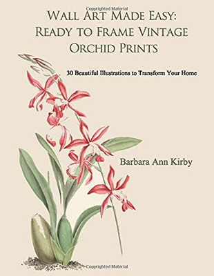 Wall Art Made Easy: Ready To Frame Vintage Orchid Prints: 30 Beautiful Illustrations To Transform Your Home