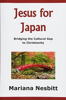 Jesus For Japan: Bridging The Cultural Gap To Christianity (Bridges)