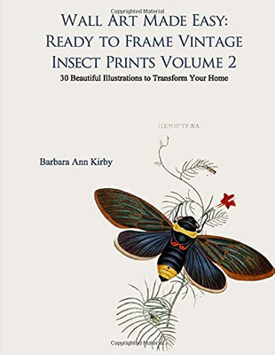 Wall Art Made Easy: Ready To Frame Vintage Insect Prints Volume 2: 30 Beautiful Illustrations To Transform Your Home (Insects)