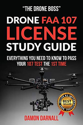 Drone Faa 107 License Study Guide: Everything You Need To Know To Pass Your 107 Test The First Time