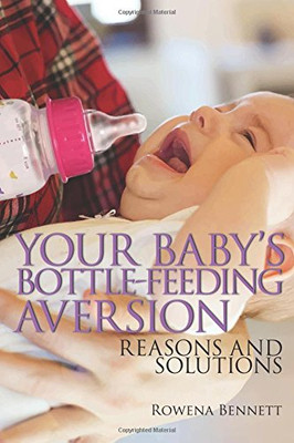 Your Baby'S Bottle-Feeding Aversion: Reasons And Solutions