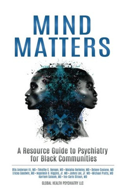 Mind Matters: A Resource Guide To Psychiatry For Black Communities (Volume 1)