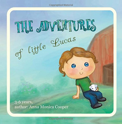The Adventures Of Little Lucas: A Kind Children?çös Book About A Boy Makes For Interesting Reading Before Bedtime, Kids Book For Boys And Girls, Age 3-5, Friendship, Growing Up.