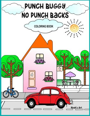 Punch Buggy No Punch Backs Coloring Book: Punch Buggy Car Coloring Book For Adults, Teens, Kids And Anyone Who Loves Punch Buggies (Classic Old Vintage Vw Beetle Bug Book)