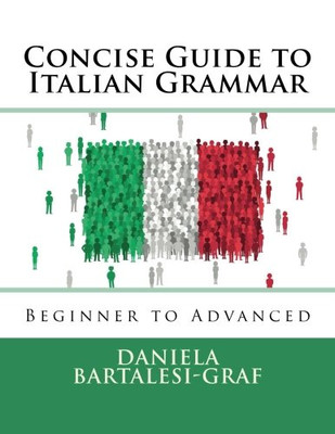 Concise Guide To Italian Grammar: Beginner To Advanced