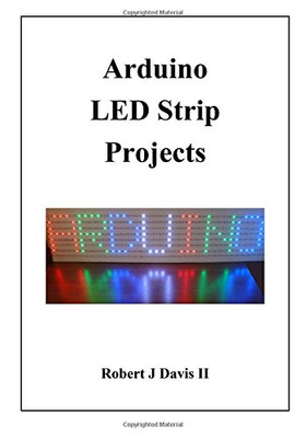 Arduino Led Strip Projects: How To Build Led Signs With Addressable Led'S
