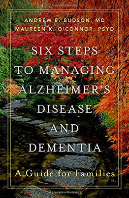 Six Steps To Managing Alzheimer'S Disease And Dementia: A Guide For Families