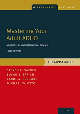 Mastering Your Adult Adhd: A Cognitive-Behavioral Treatment Program, Therapist Guide (Treatments That Work)