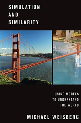 Simulation And Similarity: Using Models To Understand The World (Oxford Studies In Philosophy Of Science)