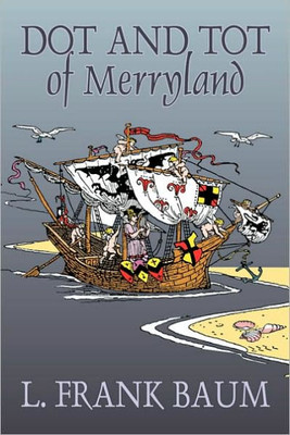 Dot and Tot of Merryland by L. Frank Baum, Fiction, Fantasy, Fairy Tales, Folk Tales, Legends & Mythology