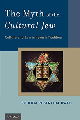 The Myth Of The Cultural Jew: Culture And Law In Jewish Tradition