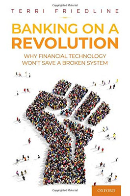 Banking On A Revolution: Why Financial Technology Won'T Save A Broken System