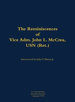 The Reminiscences of Vice Adm. John L. McCrea, USN (Ret.): 1891-1990